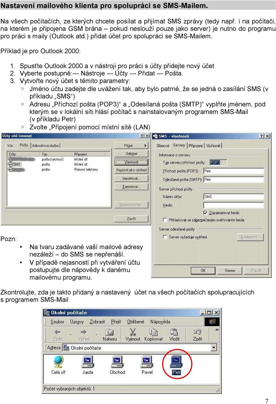 Příklad je pro Outlook 2000: 1. Spusťte Outlook 2000 a v nástroji pro práci s účty přidejte nový účet 2. Vyberte postupně:--- Nástroje --- Účty --- Přidat --- Pošta. 3.