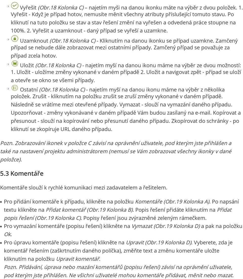 18 Kolonka C) - Kliknutím na danou ikonku se případ uzamkne. Zamčený případ se nebude dále zobrazovat mezi ostatními případy. Zamčený případ se považuje za případ zcela hotov. Uložit (Obr.