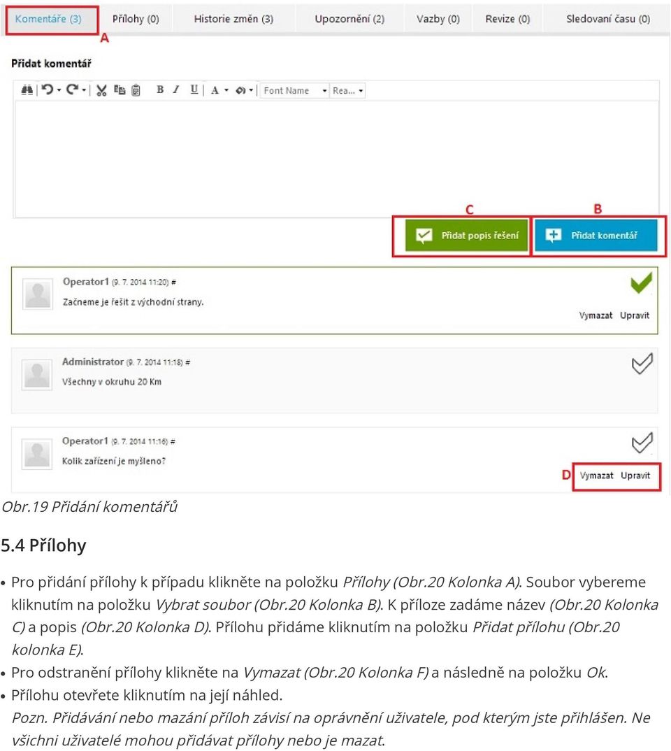 Přílohu přidáme kliknutím na položku Přidat přílohu (Obr.20 kolonka E). Pro odstranění přílohy klikněte na Vymazat (Obr.