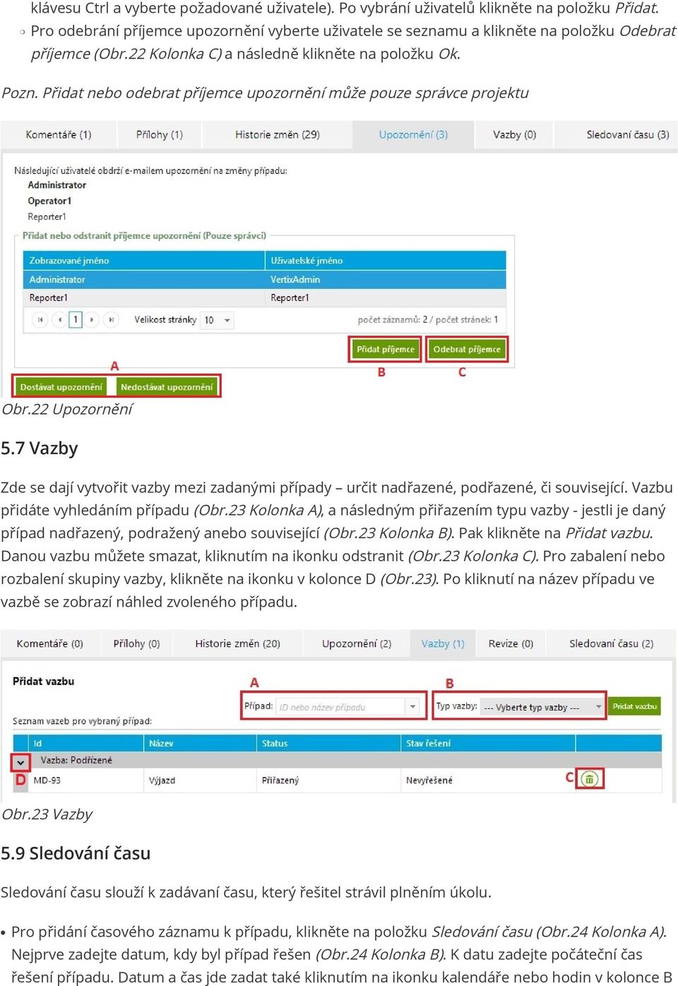 Přidat nebo odebrat příjemce upozornění může pouze správce projektu Obr.22 Upozornění 5.7 Vazby Zde se dají vytvořit vazby mezi zadanými případy určit nadřazené, podřazené, či související.