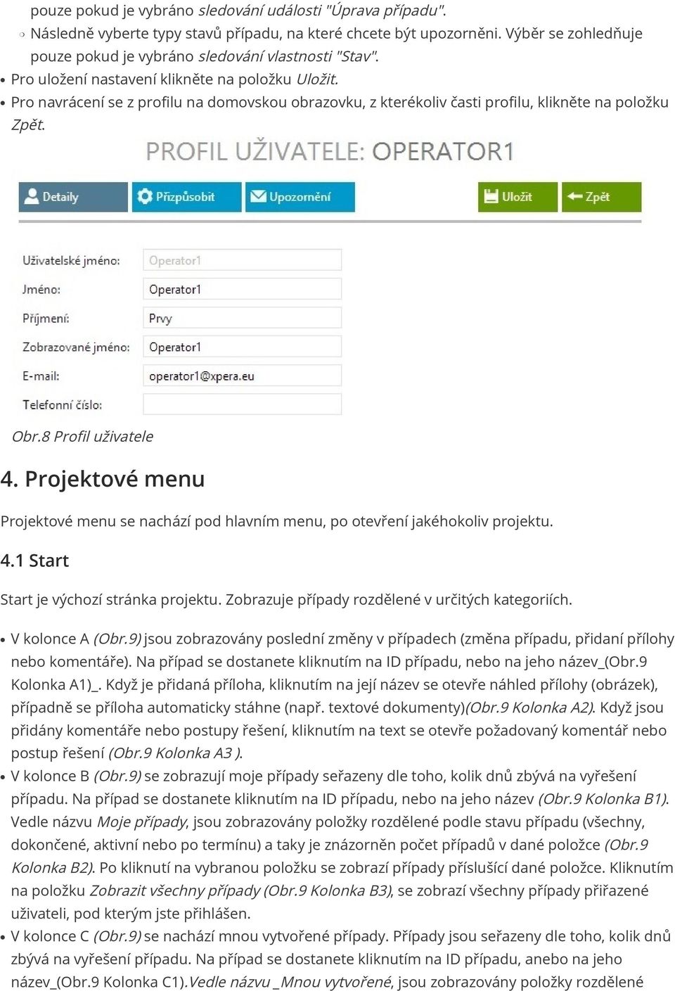 Projektové menu Projektové menu se nachází pod hlavním menu, po otevření jakéhokoliv projektu. 4.1 Start Start je výchozí stránka projektu. Zobrazuje případy rozdělené v určitých kategoriích.