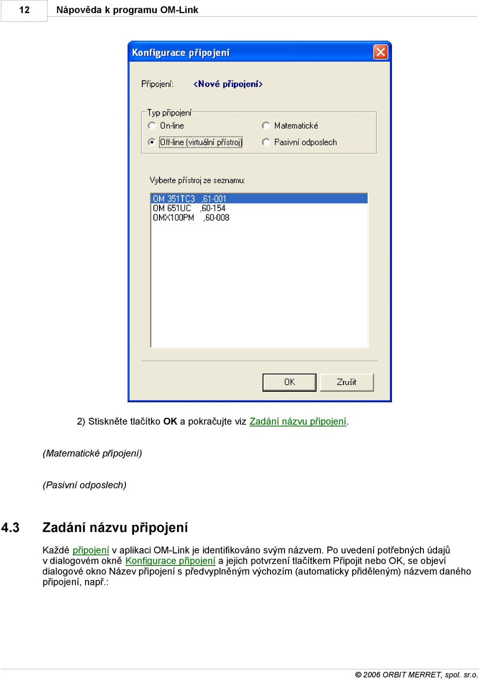 3 Zadání názvu připojení Každé připojení v aplikaci OM-Link je identifikováno svým názvem.