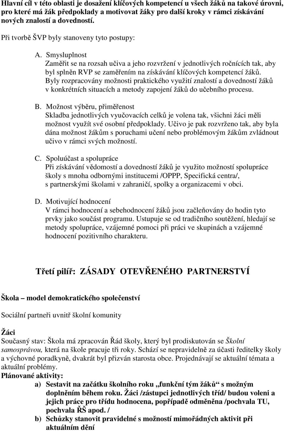 Smysluplnost Zaměřit se na rozsah učiva a jeho rozvržení v jednotlivých ročnících tak, aby byl splněn RVP se zaměřením na získávání klíčových kompetencí žáků.