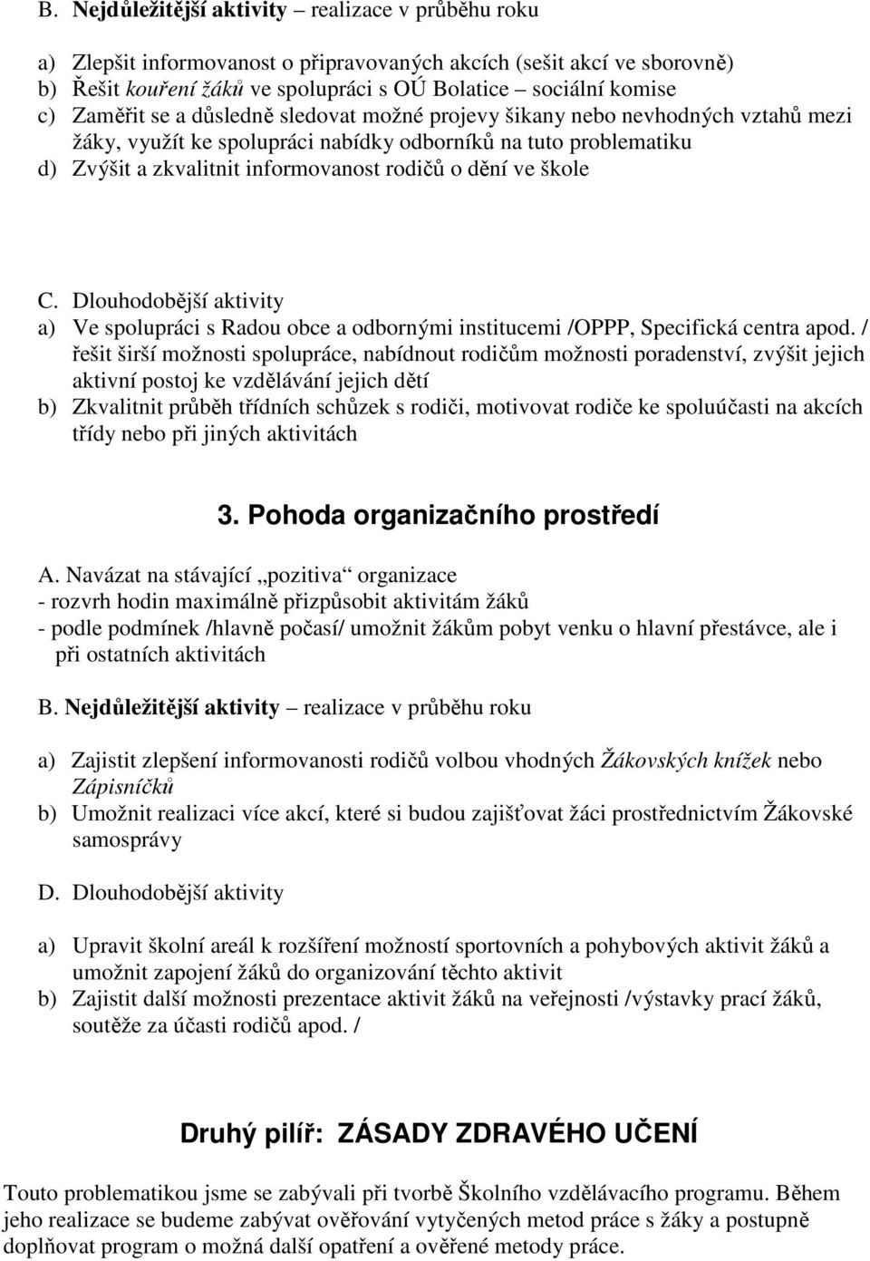 škole C. Dlouhodobější aktivity a) Ve spolupráci s Radou obce a odbornými institucemi /OPPP, Specifická centra apod.