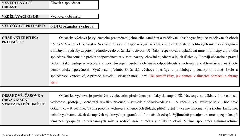 Seznamuje žáky s hospodářským životem, činností důležitých politických institucí a orgánů a s možnými způsoby zapojení jednotlivce do občanského života.