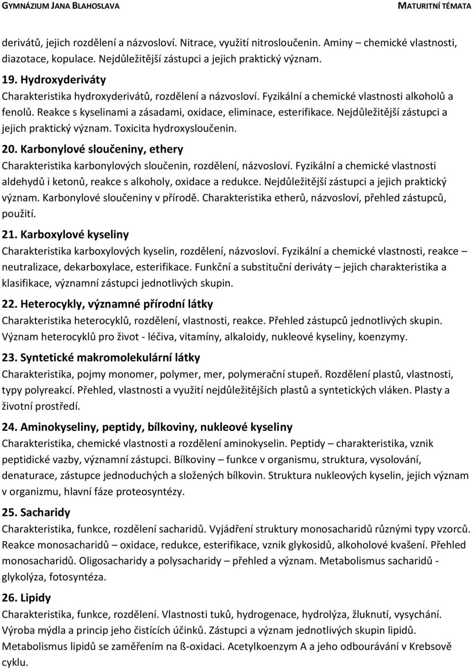 Nejdůležitější zástupci a jejich praktický význam. Toxicita hydroxysloučenin. 20. Karbonylové sloučeniny, ethery Charakteristika karbonylových sloučenin, rozdělení, názvosloví.