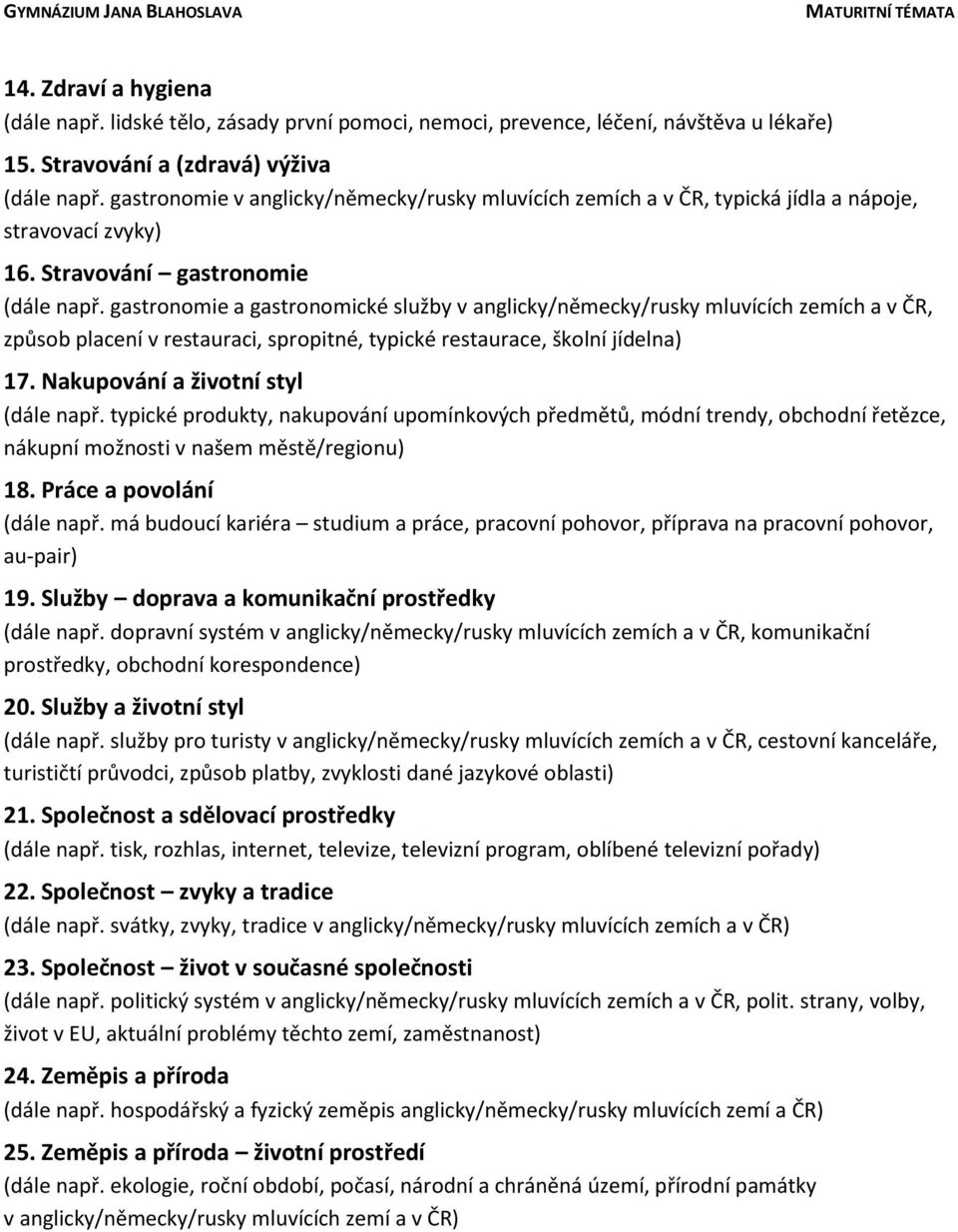 gastronomie a gastronomické služby v anglicky/německy/rusky mluvících zemích a v ČR, způsob placení v restauraci, spropitné, typické restaurace, školní jídelna) 17.