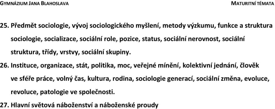 Instituce, organizace, stát, politika, moc, veřejné mínění, kolektivní jednání, člověk ve sféře práce, volný čas,