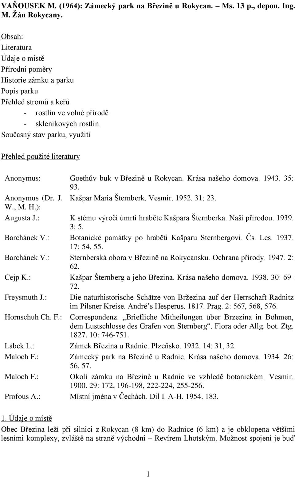 literatury Anonymus: Goethův buk v Březině u Rokycan. Krása našeho domova. 1943. 35: 93. Anonymus (Dr. J. Kašpar Maria Šternberk. Vesmír. 1952. 31: 23. W., M. H.): Augusta J.