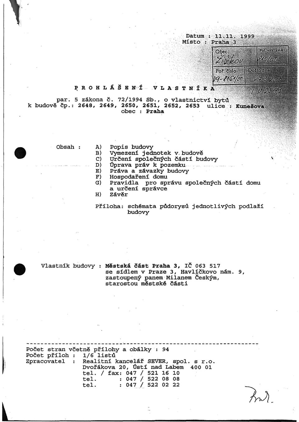 E) Prava a zavazky budovy F) Hospodareni domu G) Pravidla pro spravu spolecn}i'ch C:asti domu a urceni spravce H) zaver Priloha: schemata p~dorysu budovy jednotlivych podlazi Vlastnik budovy Mestska