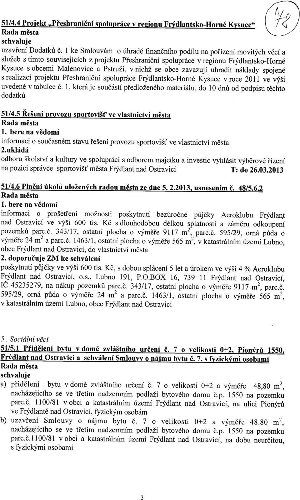 v niche se obce zavazuji uhradit naklady spojene s realizaci projektu Pfeshranicni spoluprace Frydlantsko-Horne Kysuce v roce 2011 ve vvsi uvedene v tabulce c.