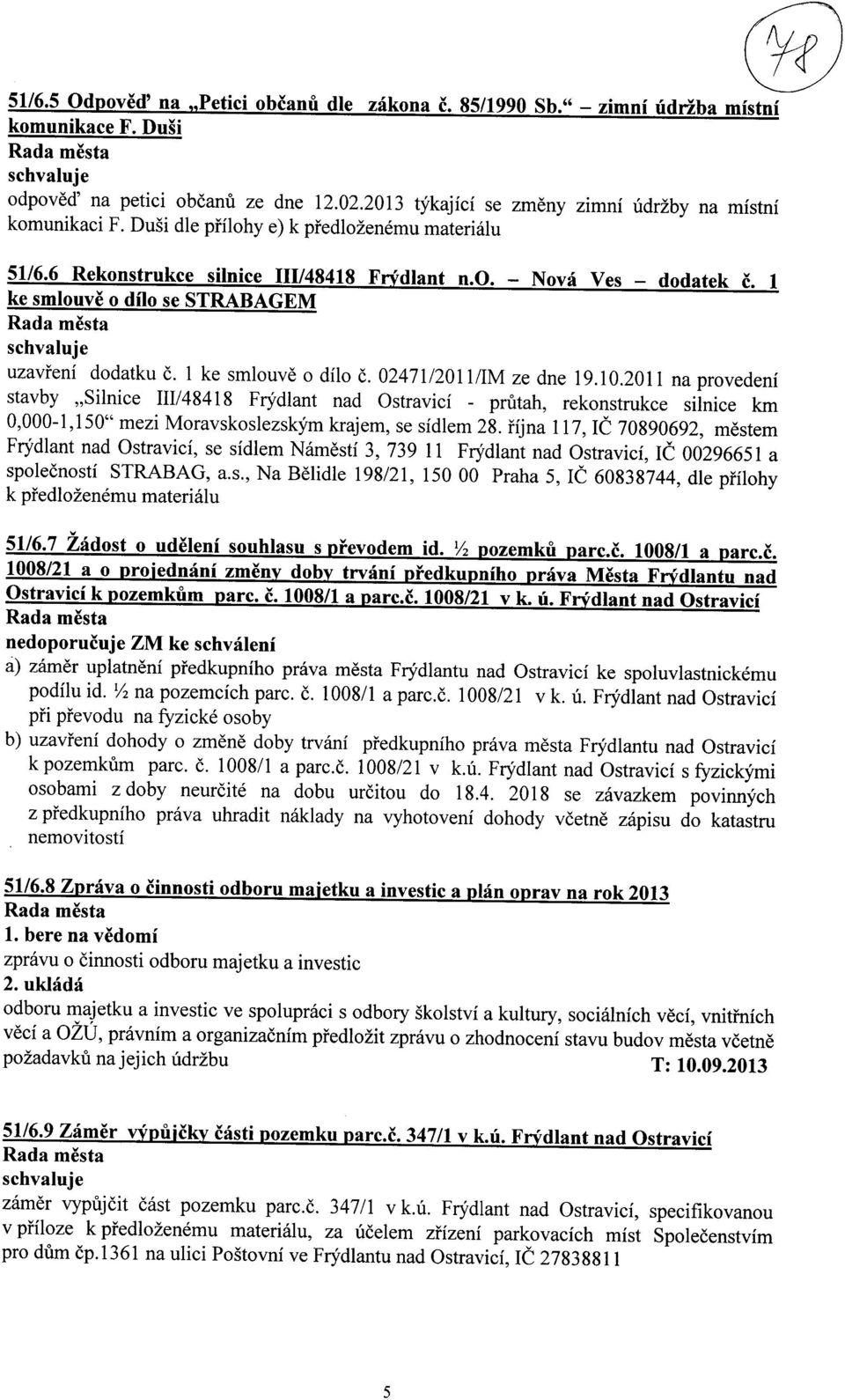 6 Rekonstrukce silnice 111/48418 Frydlant n0- Nova Ves - dodatek CI ke smlouve o dilo se STRABAGEM uzavreni dodatku c. 1 ke smlouve o dilo c. 02471/2011 /IM ze dne 19.10.