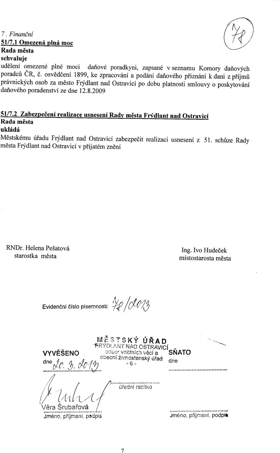 2 Zabezpeceni realizace usneseni Rady mesta Frydlant nad Ostravici uklada Mestskemu uradu Frydlant nad Ostravici zabezpecit realizaci usneseni z 51.