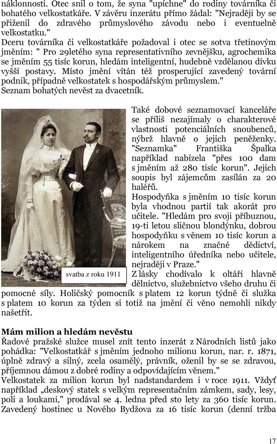 " Dceru továrníka či velkostatkáře požadoval i otec se sotva třetinovým jměním: " Pro 29letého syna representativního zevnějšku, agrochemika se jměním 55 tisíc korun, hledám inteligentní, hudebně