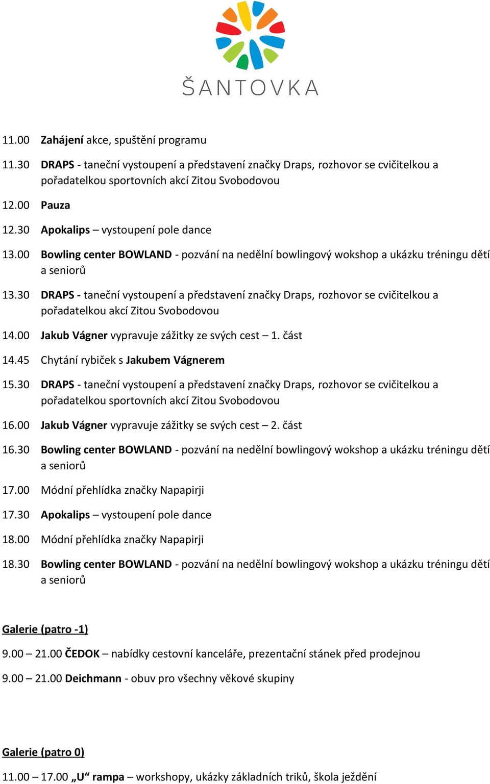 30 DRAPS - taneční vystoupení a představení značky Draps, rozhovor se cvičitelkou a pořadatelkou akcí Zitou Svobodovou 14.00 Jakub Vágner vypravuje zážitky ze svých cest 1. část 14.