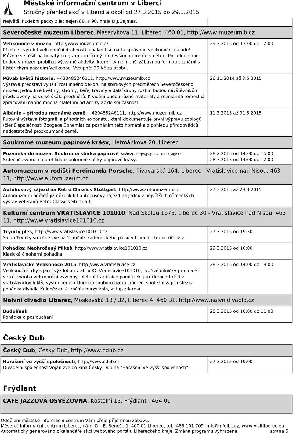 Můžete se těšit na bohatý program zaměřený především na rodiče s dětmi.