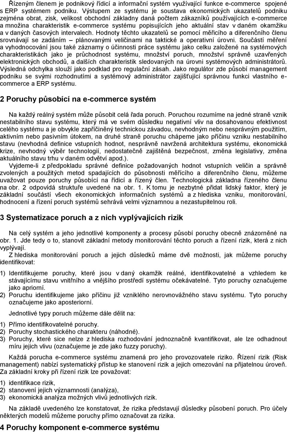 systému popisujících jeho aktuální stav v daném okamžiku a v daných časových intervalech.