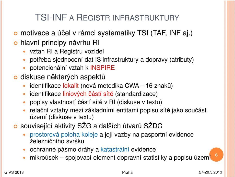 identifikace lokalit (nová metodika CWA 16 znaků) identifikace liniových částí sítě (standardizace) popisy vlastností částí sítě v RI (diskuse v textu) relační vztahy mezi základními