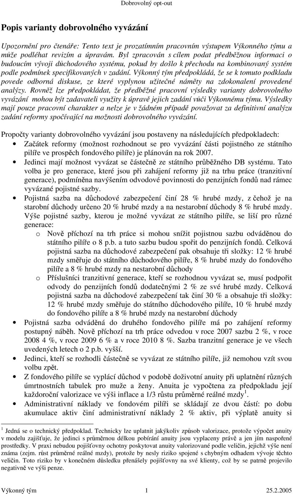 Výkonný tým předpokládá, že se k tomuto podkladu povede odborná diskuse, ze které vyplynou užitečné náměty na zdokonalení provedené analýzy.