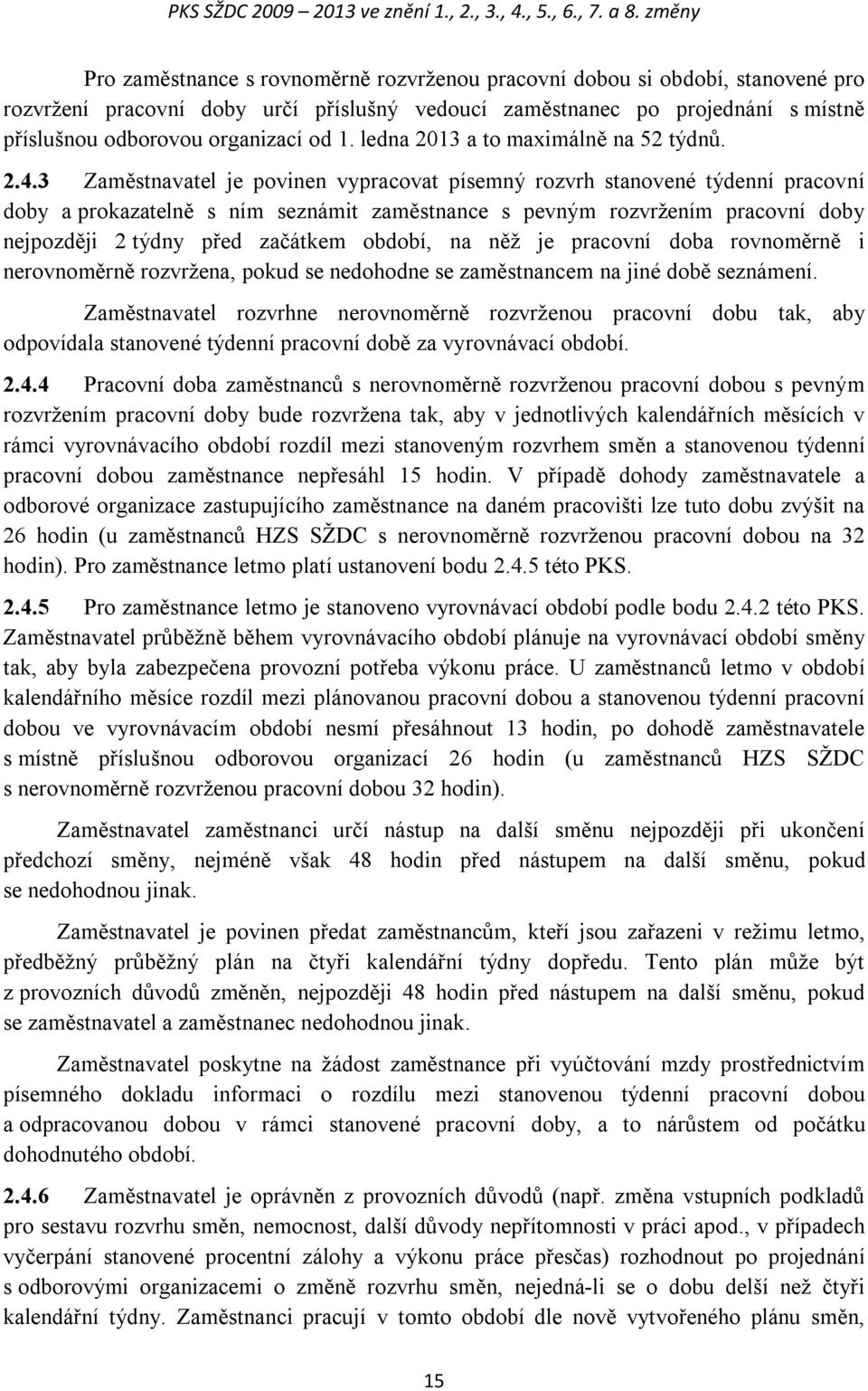 od 1. ledna 2013 a to maximálně na 52 týdnů. 2.4.