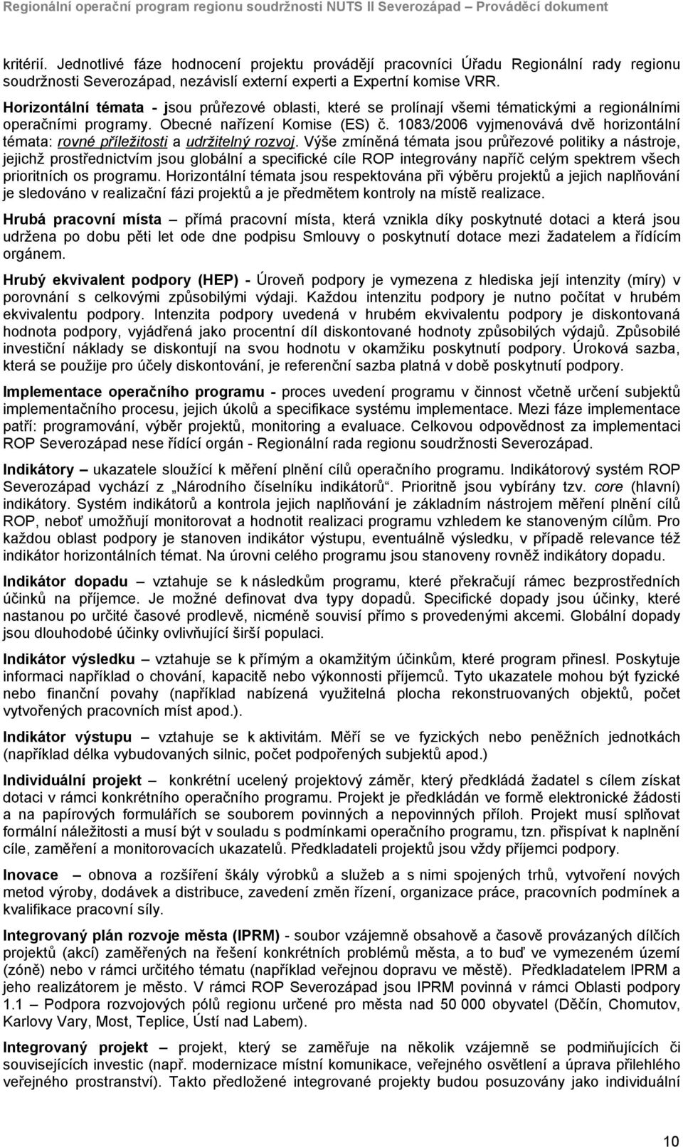 1083/2006 vyjmenovává dvě horizontální témata: rovné příležitosti a udržitelný rozvoj.