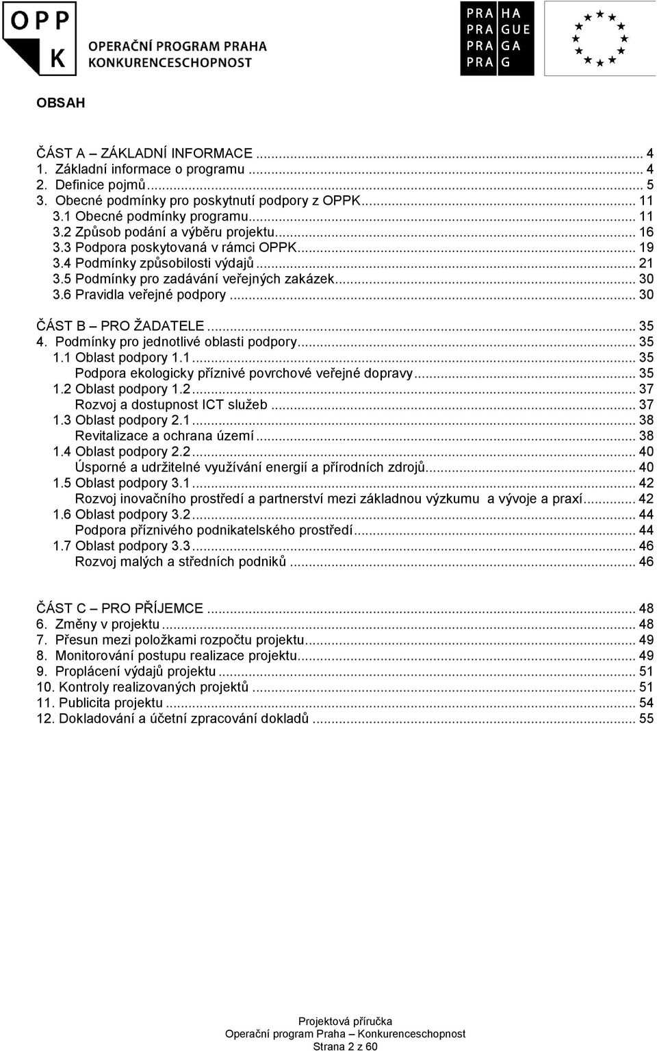 Podmínky pro jednotlivé oblasti podpory... 35 1.1 Oblast podpory 1.1... 35 Podpora ekologicky příznivé povrchové veřejné dopravy... 35 1.2 Oblast podpory 1.2... 37 Rozvoj a dostupnost ICT služeb.