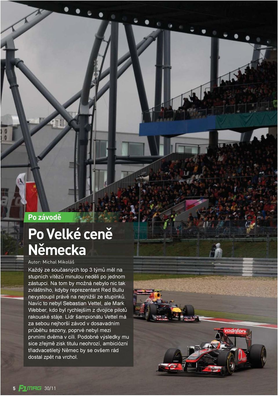 Navíc to nebyl Sebastian Vettel, ale Mark Webber, kdo byl rychlejším z dvojice pilotů rakouské stáje.