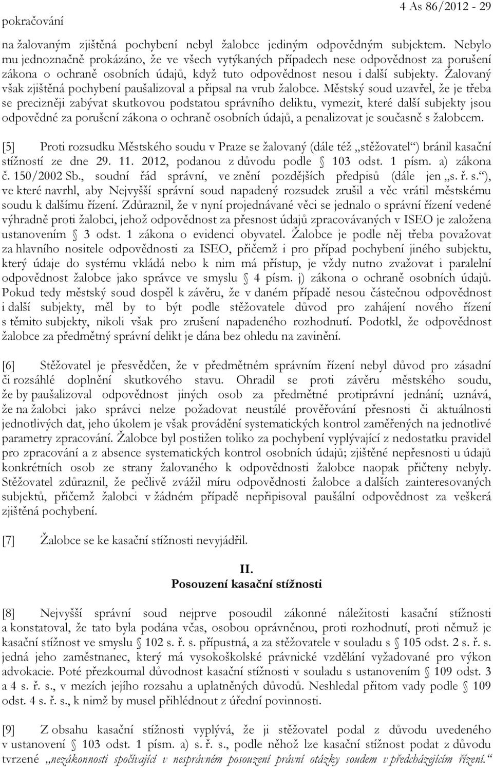 Žalovaný však zjištěná pochybení paušalizoval a připsal na vrub žalobce.