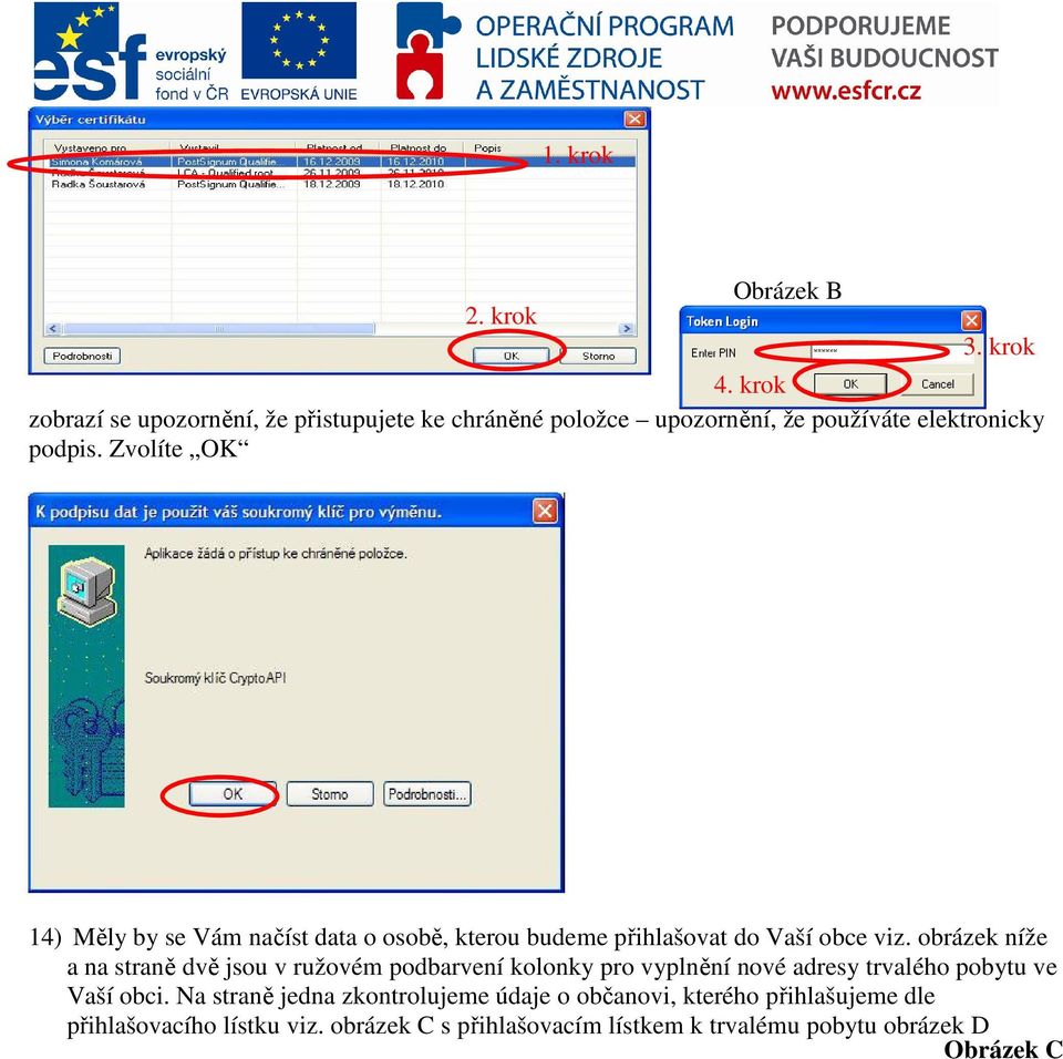 Zvolíte OK 14) Měly by se Vám načíst data o osobě, kterou budeme přihlašovat do Vaší obce viz.