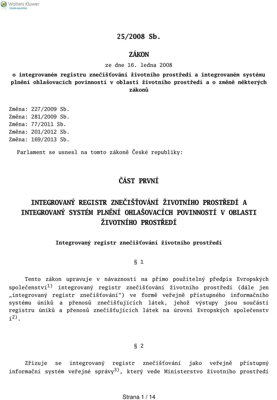 Změna: 281/2009 Sb. Změna: 77/2011 Sb. Změna: 201/2012 Sb. Změna: 169/2013 Sb.