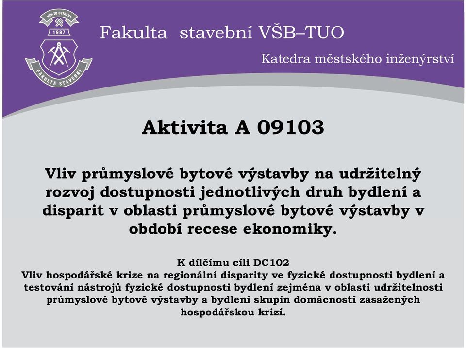 K dílčímu cíli DC102 Vliv hospodářské krize na regionální disparity ve fyzické dostupnosti bydlení a testování nástrojů