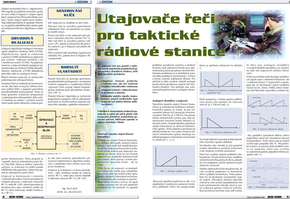 Uajovaè digializuje analogový hovorový signál adapivní modulací dela (CVSD).