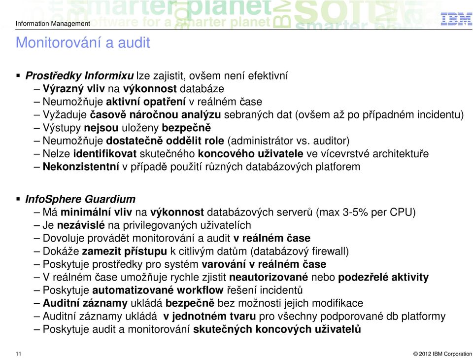 auditor) Nelze identifikovat skutečného koncového uživatele ve vícevrstvé architektuře Nekonzistentní v případě použití různých databázových platforem InfoSphere Guardium Má minimální vliv na