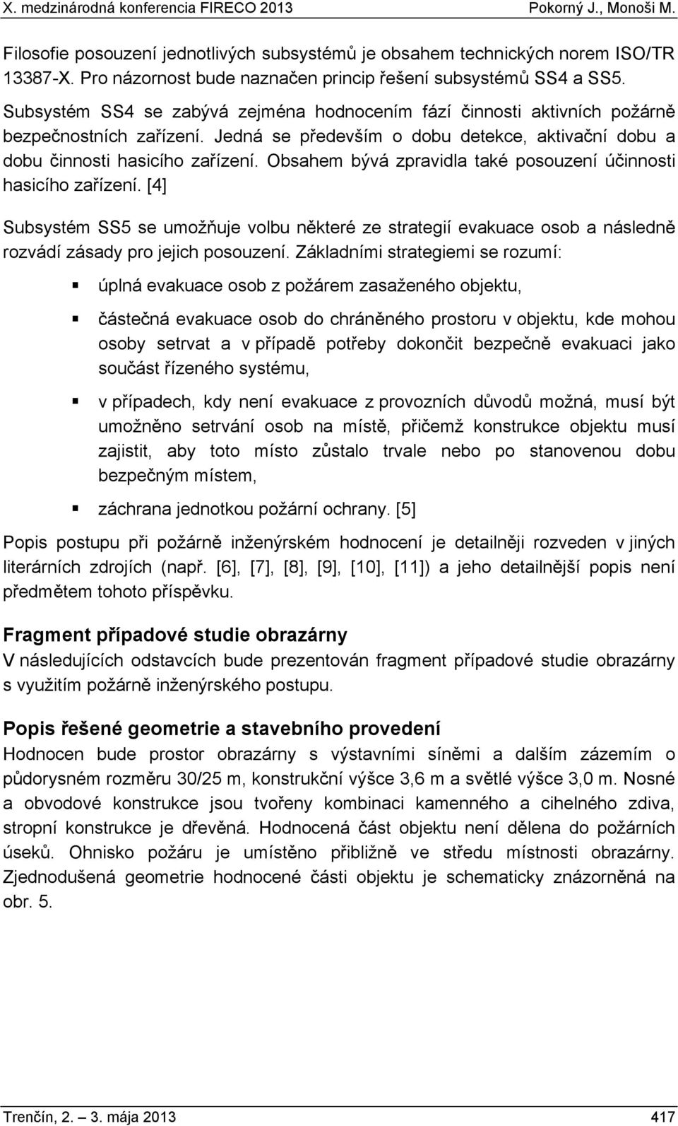 Obsahem bývá zpravidla také posouzení ú innosti hasicího za ízení. [4] Subsystém SS5 se umo uje volbu n které ze strategií evakuace osob a následn rozvádí zásady pro jejich posouzení.