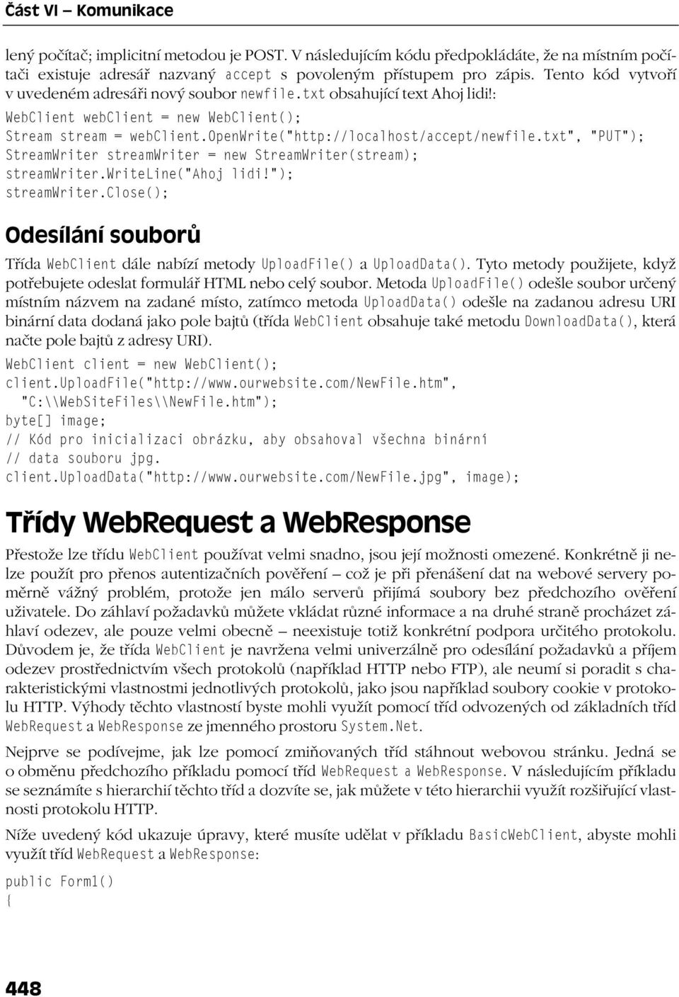 txt", "PUT"); StreamWriter streamwriter = new StreamWriter(stream); streamwriter.writeline("ahoj lidi!"); streamwriter.