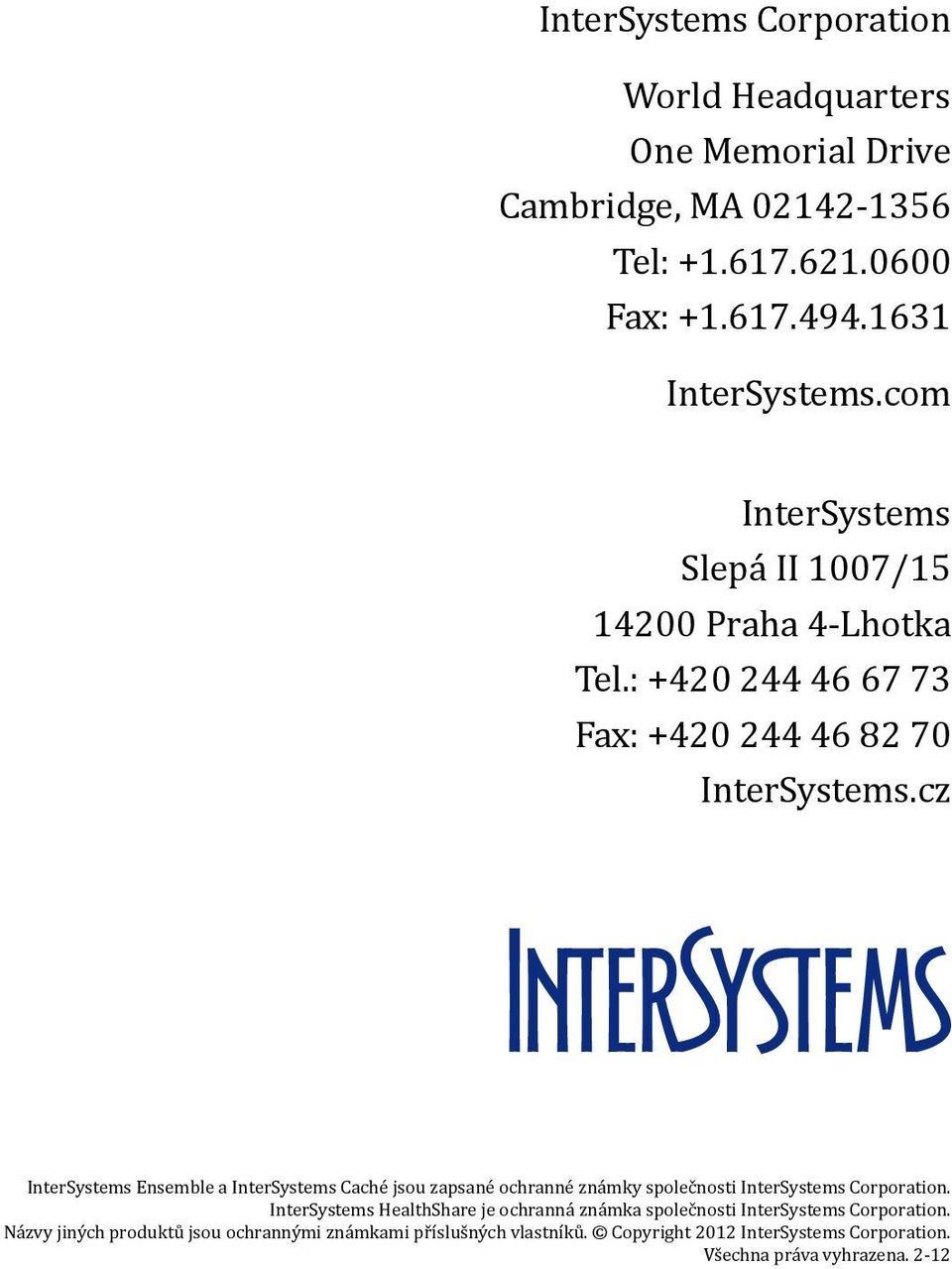 cz InterSystems Ensemble a InterSystems Caché jsou zapsané ochranné známky společnosti InterSystems Corporation.