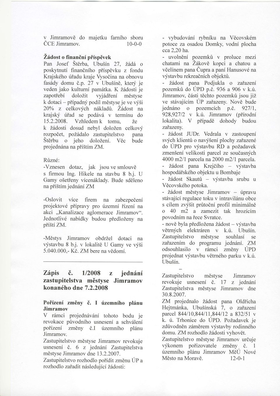 27 v Ubu5ind, ktery je veden jako kulturni pamirtka. K Z6dosti je zapotiebi dolozit vyj6dieni mdstyse k dotaci - piipadn;f podil m6styse je ve vy5i 20% z celkovych ndkladfi.