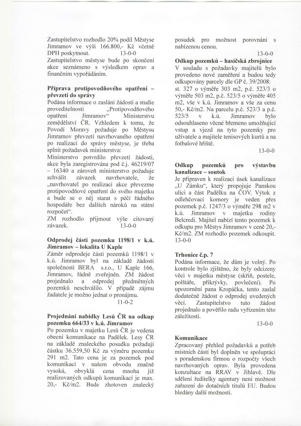 Pifprava protipovodilov6ho opatieni - plevzeti do sprfly Pod6na informace o zaslitni Z6dosti a studie proveditelnosti,,protipovodiov6ho opatieni Jimramov" Ministerstvu zemdddlstvi CR.