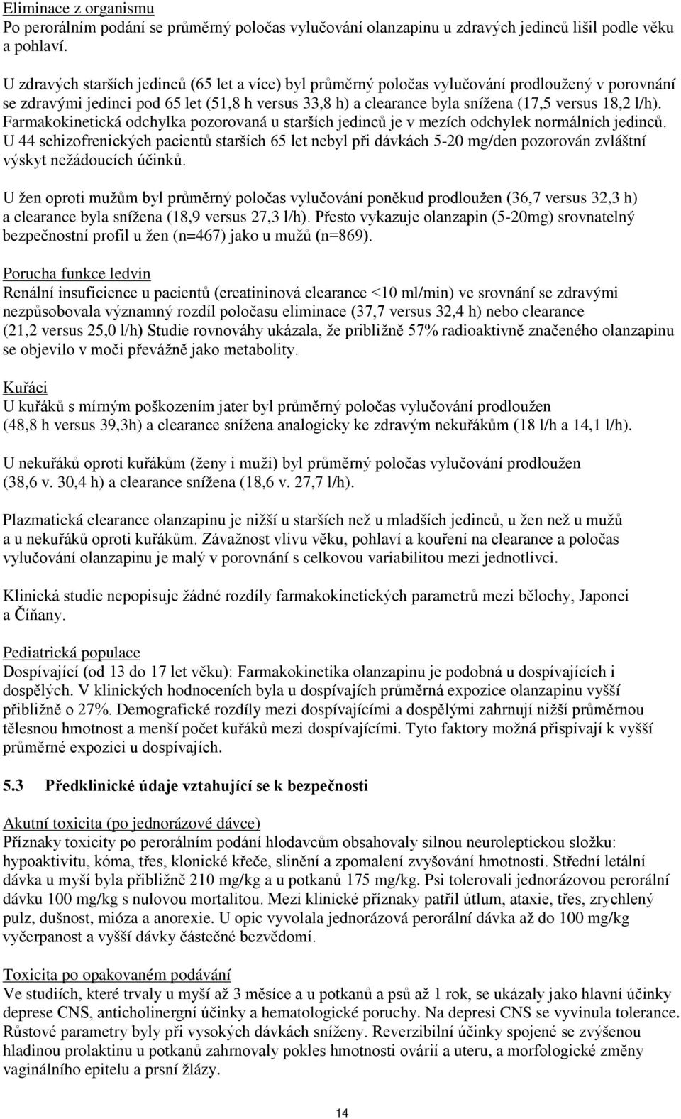 l/h). Farmakokinetická odchylka pozorovaná u starších jedinců je v mezích odchylek normálních jedinců.