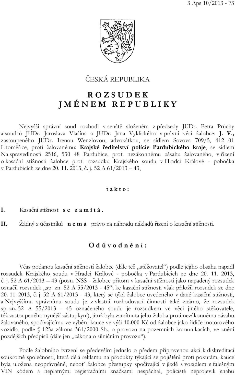 Irenou Wenzlovou, advokátkou, se sídlem Sovova 709/5, 412 01 Litoměřice, proti žalovanému: Krajské ředitelství policie Pardubického kraje, se sídlem Na spravedlnosti 2516, 530 48 Pardubice, proti