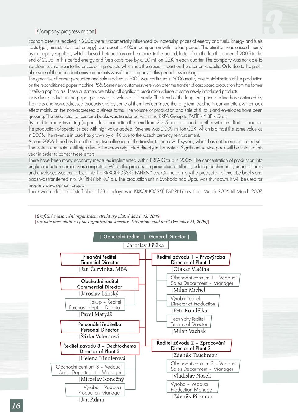 This situation was caused mainly by monopoly suppliers, which abused their position on the market in the period, lasted from the fourth quarter of 2005 to the end of 2006.