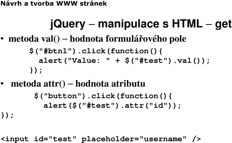 val()); metoda attr() hodnota atributu $("button").