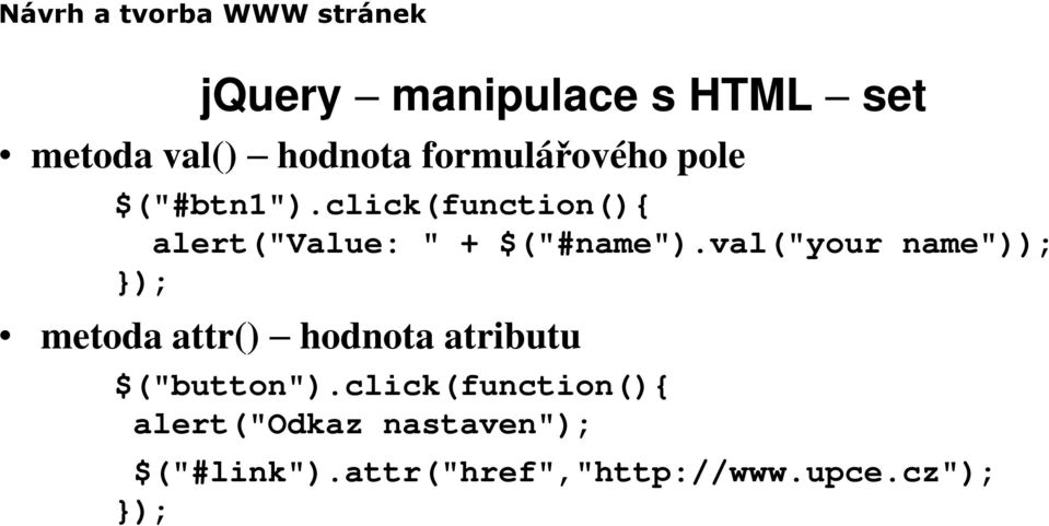 val("your name")); metoda attr() hodnota atributu $("button").