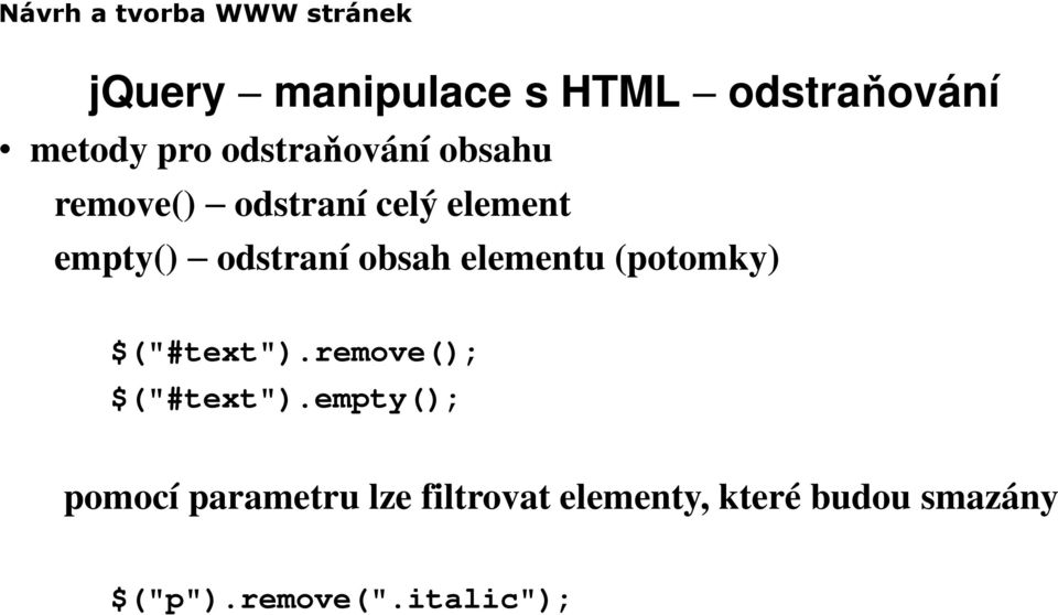 elementu (potomky) $("#text").remove(); $("#text").