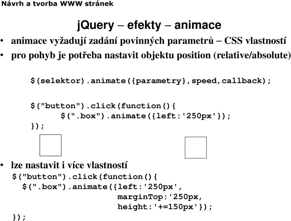 animate({parametry},speed,callback); $("button").click(function(){ $(".box").