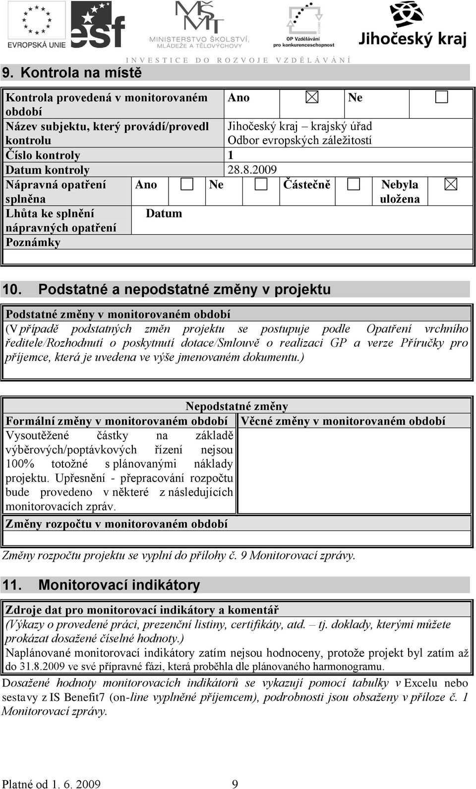 Podstatné a nepodstatné změny v projektu Podstatné změny v monitorovaném období (V případě podstatných změn projektu se postupuje podle Opatření vrchního ředitele/rozhodnutí o poskytnutí