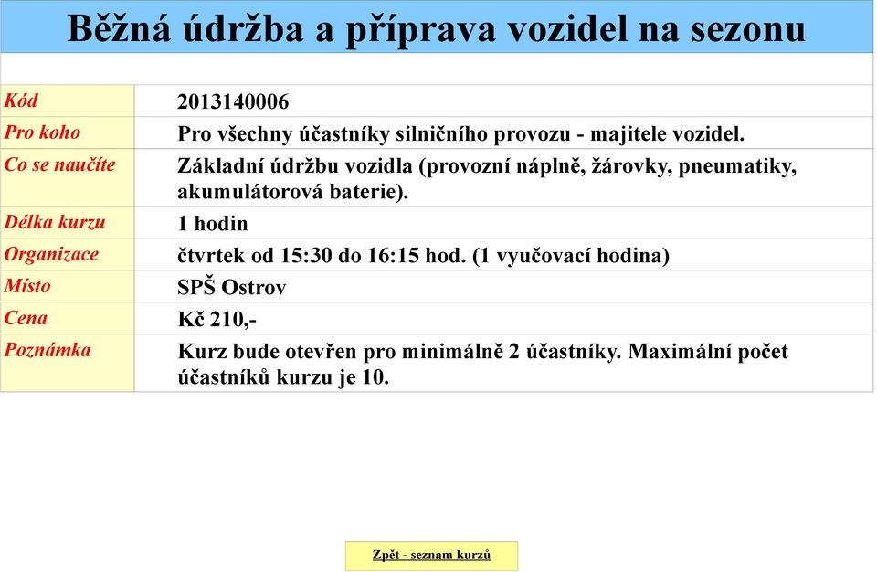 Základní údržbu vozidla (provozní náplně, žárovky, pneumatiky, akumulátorová baterie).