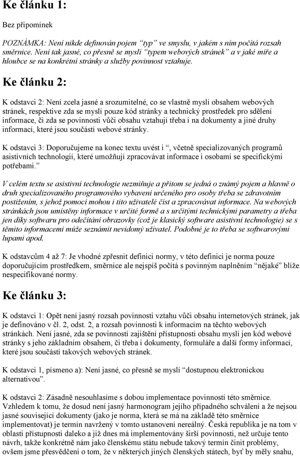 Ke článku 2: K odstavci 2: Není zcela jasné a srozumitelné, co se vlastně myslí obsahem webových stránek, respektive zda se myslí pouze kód stránky a technický prostředek pro sdělení informace, či