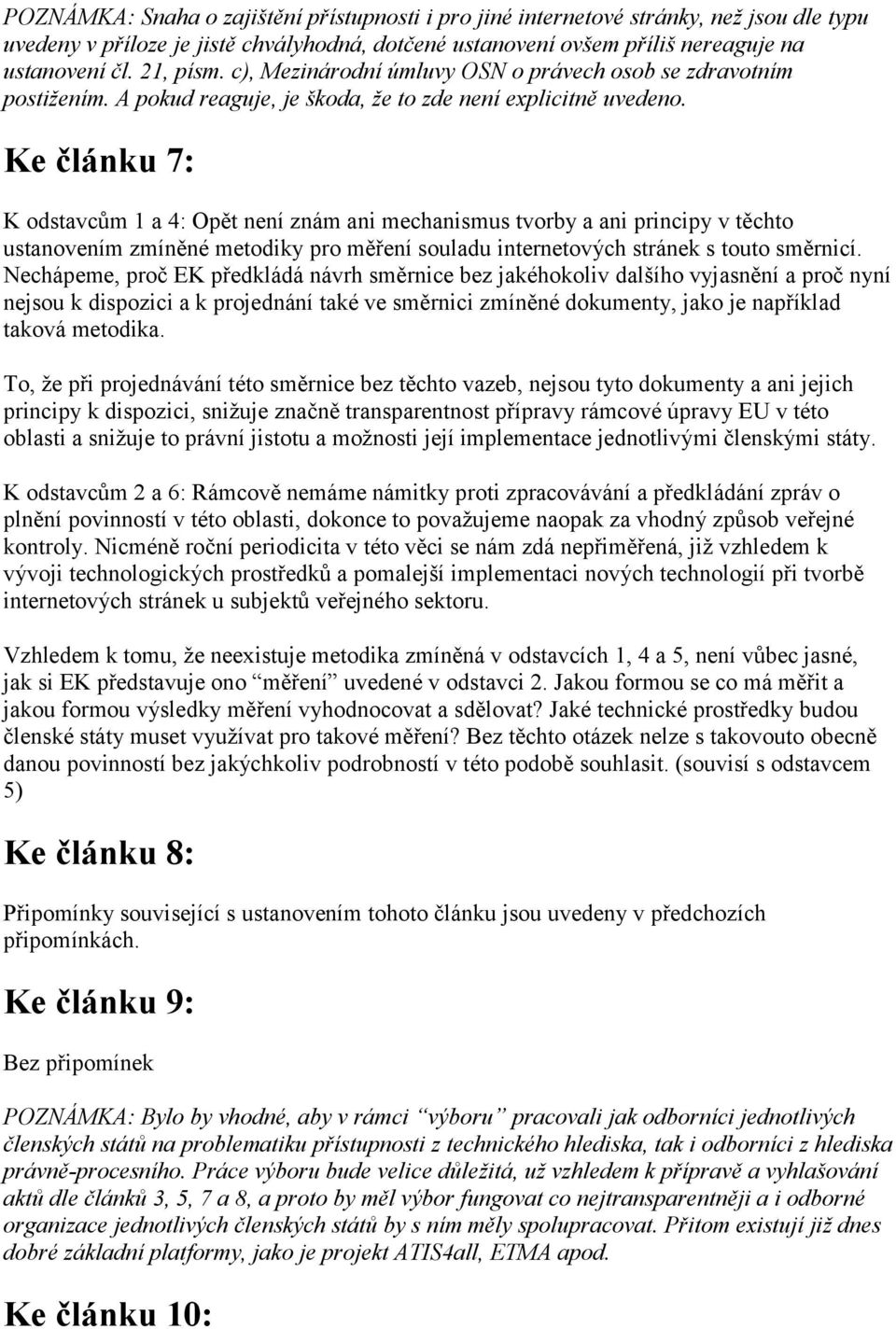 Ke článku 7: K odstavcům 1 a 4: Opět není znám ani mechanismus tvorby a ani principy v těchto ustanovením zmíněné metodiky pro měření souladu internetových stránek s touto směrnicí.