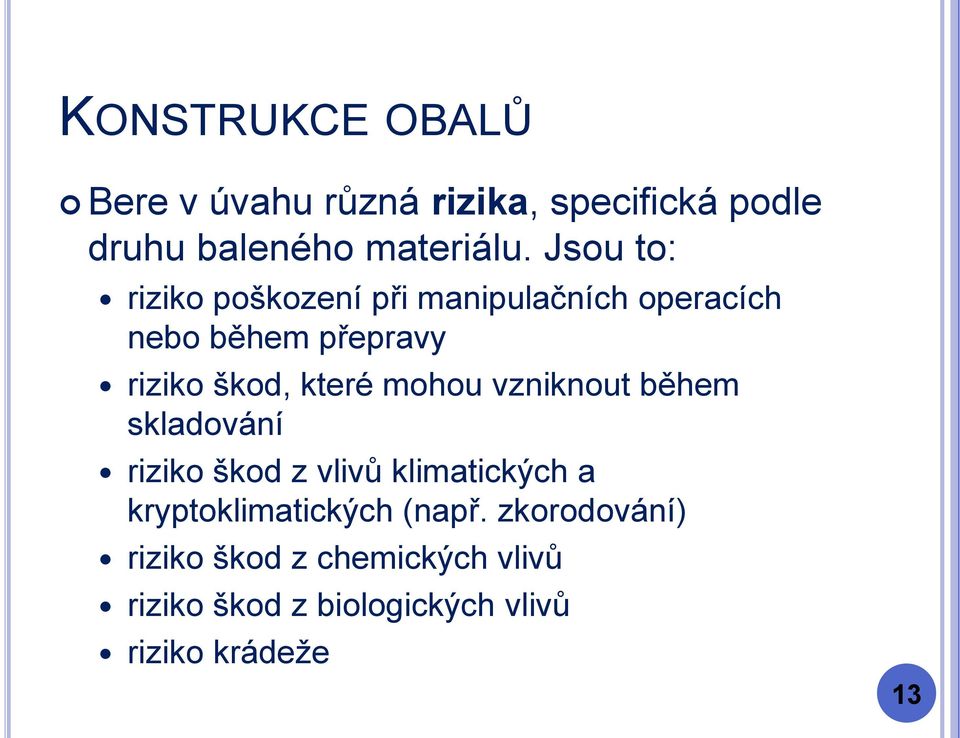 které mohou vzniknout během skladování riziko škod z vlivů klimatických a